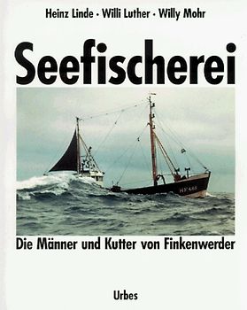 Seefischerei. Die Männer und Kutter von Finkenwerder. Erinnerungen aus den letzten Jahrzehnten deutscher Seefischerei mit Photoaufnahmen und Katalog aller Finkenwerder Fischereifahrzeuge