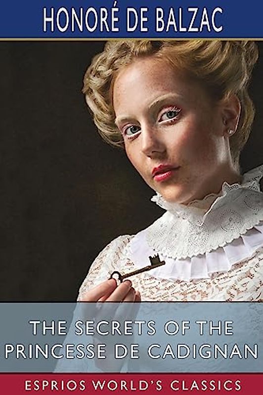 The Secrets of the Princesse de Cadignan (Esprios Classics): Translated by Katharine Prescott Wormeley