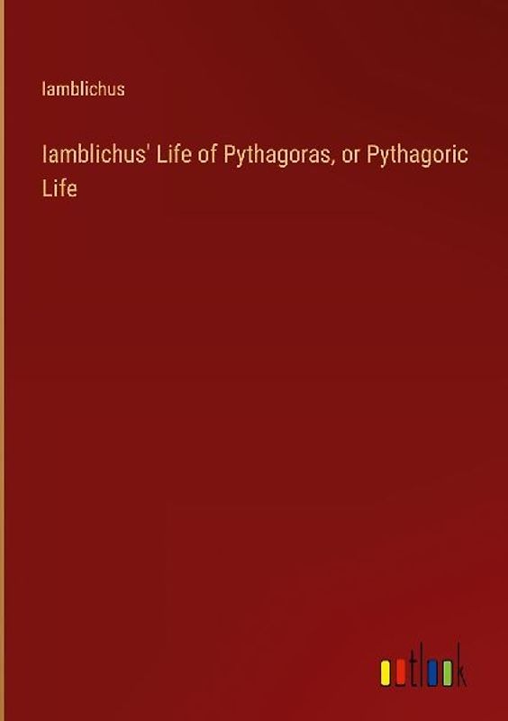 Iamblichus' Life of Pythagoras, or Pythagoric Life