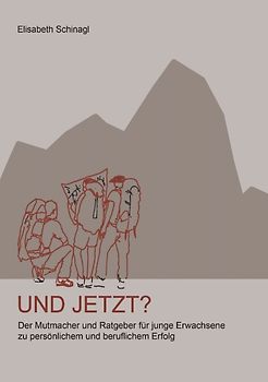 UND JETZT?. Der Mutmacher und Ratgeber für junge Erwachsene zu persönlichem und beruflichem Erfolg