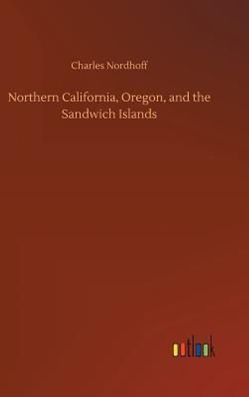 Northern California, Oregon, and the Sandwich Islands