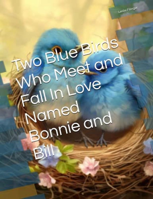Two Blue Birds Who Meet and Fall In Love Named Bonnie and Bill