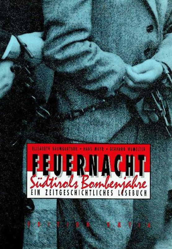 Feuernacht. Südtirols Bombenjahre. Ein zeitgeschichtliches Lesebuch