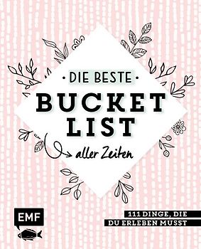 Die beste Bucket List aller Zeiten – 111 Dinge, die du erleben musst