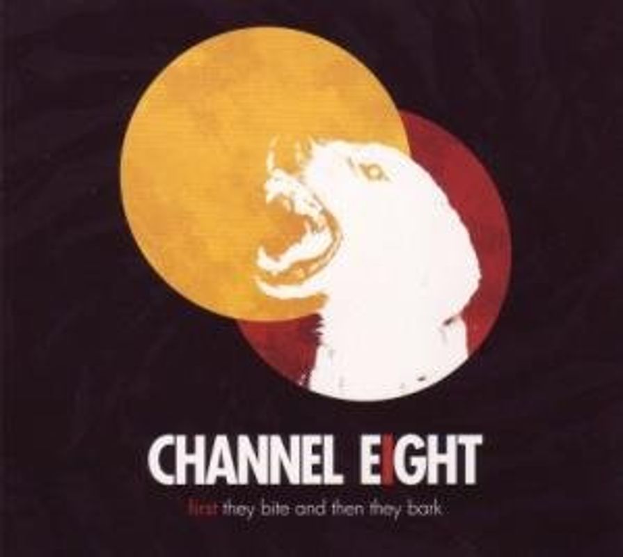 Channel Eight - First They Bite and Then They Bark