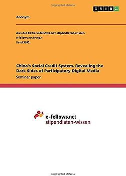China's Social Credit System. Revealing the Dark Sides of Participatory Digital Media