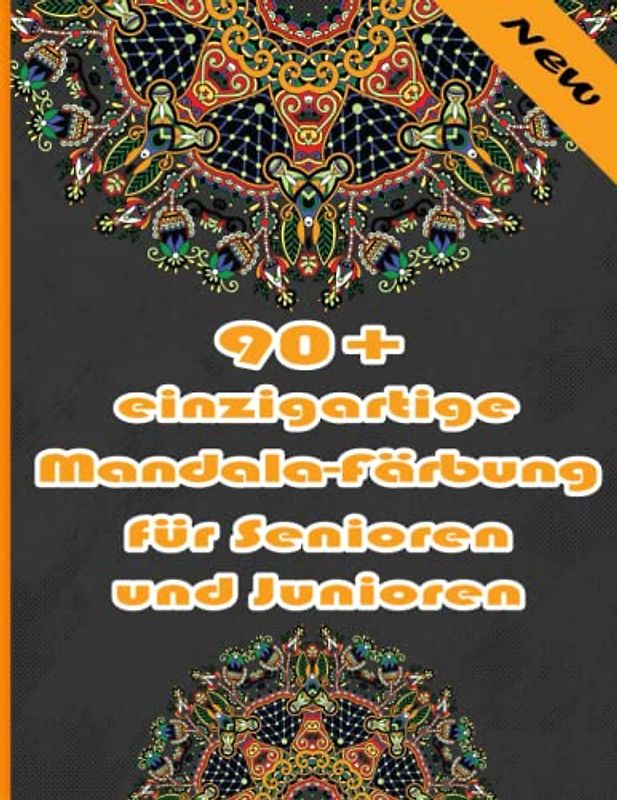 90+ einzigartige Mandala-Färbung für Senioren und Junioren: Ein Malbuch für Erwachsene mit einfachen und einfachen Designs für die Meditation, Achtsamkeit und Frieden