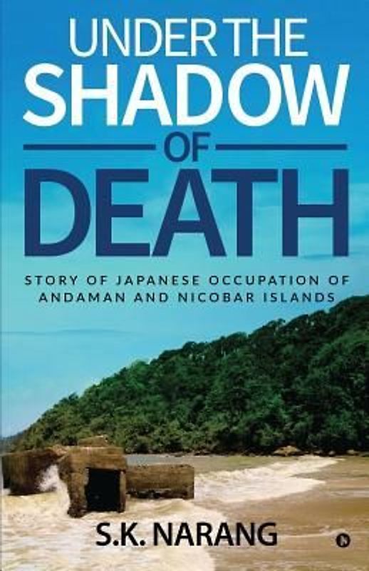 Under the Shadow of Death: Story of Japanese Occupation of Andaman and Nicobar Islands