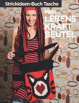 Strickideen Buch Tasche – Mein Lebenskraftbeutel: Die Strickbuch Neuerscheinung. Platz für alles was mir heilig ist.