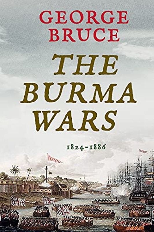 The Burma Wars: 1824-1886 (Conflicts of Empire)