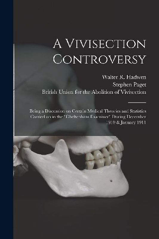 A Vivisection Controversy; Being a Discussion on Certain Medical Theories and Statistics Carried on in the "Cheltenham Examiner" During December 1910