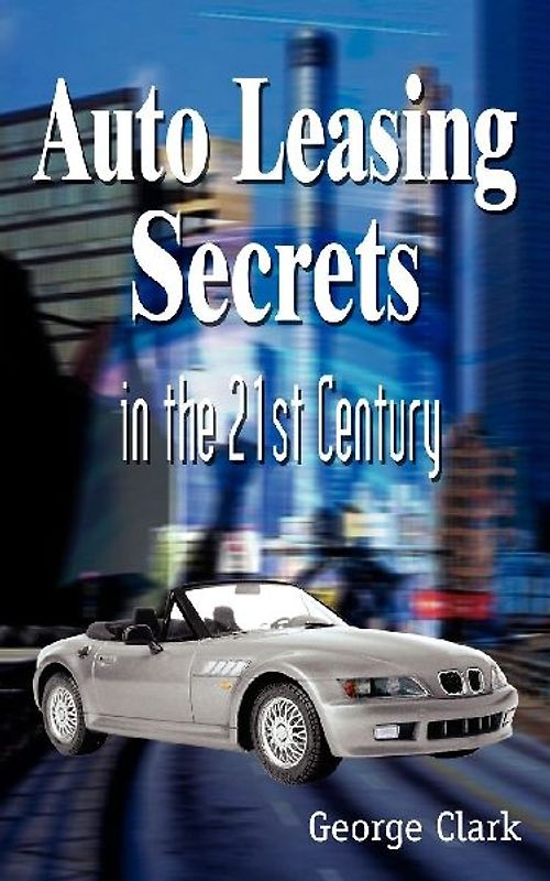 Auto Leasing Secrets in the 21st Century