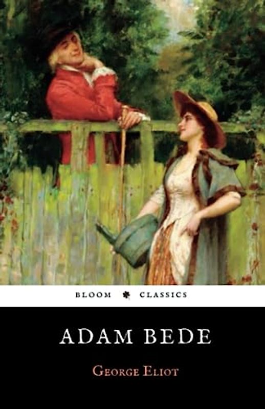 Adam Bede: The Original 1859 George Eliot Classic Novel (Annotated)
