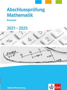 Abschlussprüfung Mathematik 2021 - 2025. Realschulabschluss Baden-Württemberg