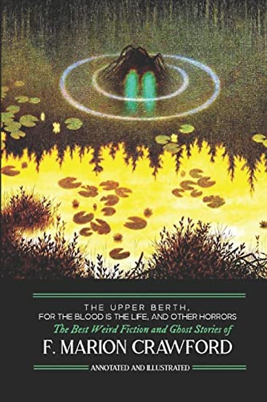 The Upper Berth, For the Blood is the Life, and Other Horrors: The Best Weird Fiction and Ghost Stories of F. Marion Crawford (Oldstyle Tales of Murder, Mystery, Horror, and Hauntings, Band 16)