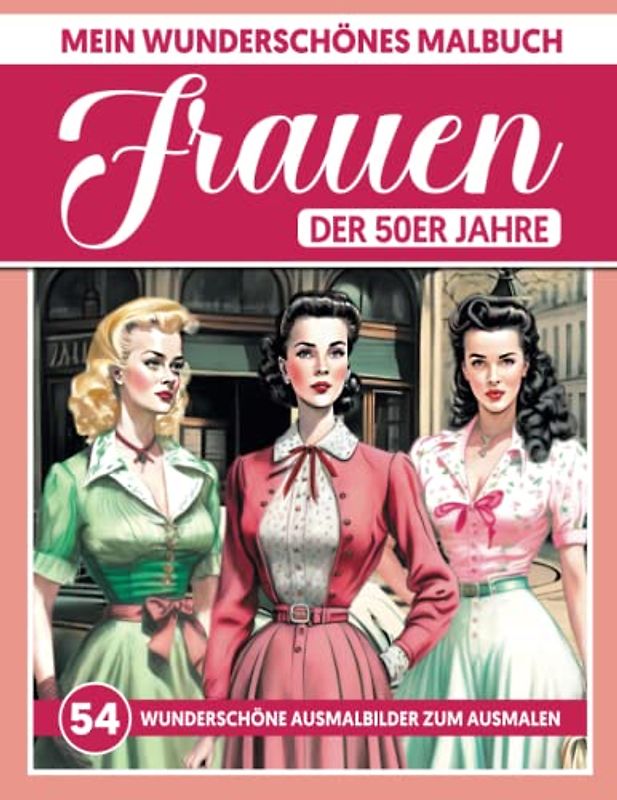 Mein wunderschönes Malbuch - Frauen der 50er Jahre: Künstlerisches Graustufen-Malbuch für Erwachsene - Kreativität und Entspannung vereint