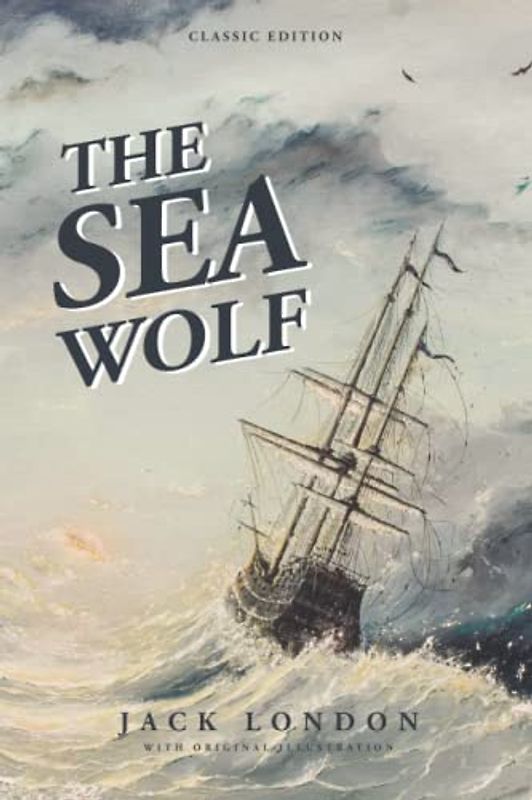 The Sea-Wolf: by Jack London with Classic Illustrations