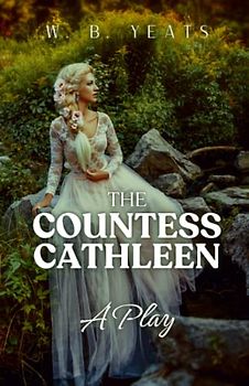 The Countess Cathleen: A Play