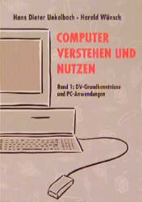 Computer verstehen und nutzen. DV-Grundkenntnisse und PC-Anwendungen