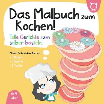 Das Malbuch zum Kochen! Tolle Gerichte zu selber basteln!: Ab 4 Jahren - Malen, Schneiden, Kleben.