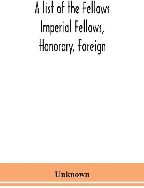 A List Of The Fellows Imperial Fellows, Honorary, Foreign. Corresponding Members And Medallists Of The Zoological Society Of London Corrected To April 30Th 1924