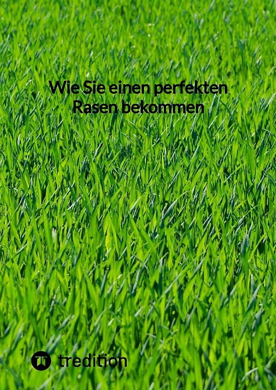 Wie Sie einen perfekten Rasen bekommen