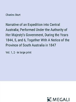 Narrative of an Expedition into Central Australia; Performed Under the Authority of Her Majesty's Government, During the Years 1844, 5, and 6, Together With A Notice of the Province of South Australia in 1847