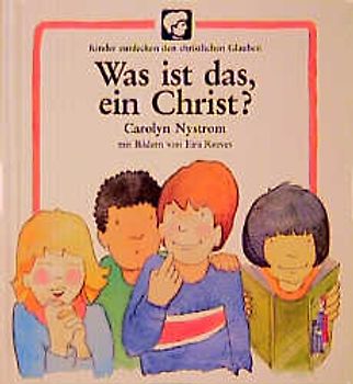 Kinder entdecken den christlichen Glauben / Was ist das, ein Christ?