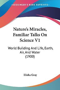 Nature's Miracles, Familiar Talks On Science V1