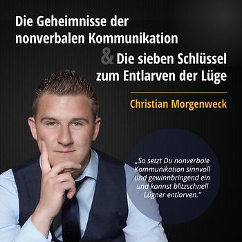 Die Geheimnisse der nonverbalen Kommunikation & Die sieben Schlüssel zum Entlarven der Lüge
