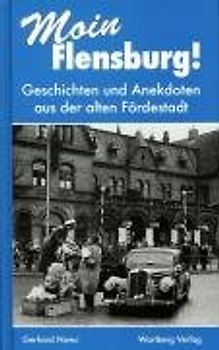 Moin, Flensburg! Geschichten und Anekdoten aus der alten Fördestadt