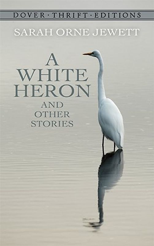 A White Heron and Other Stories (Dover Thrift Editions) - Sarah Orne Jewett