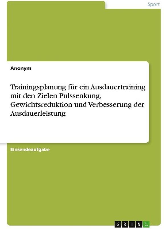 Trainingsplanung für ein Ausdauertraining mit den Zielen Pulssenkung, Gewichtsreduktion und Verbesserung der Ausdauerleistung