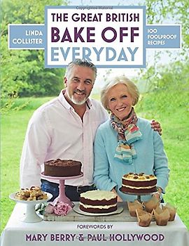 Great British Bake Off: Everyday: Over 100 Foolproof Bakes (The Great British Bake Off) - Collister, Linda