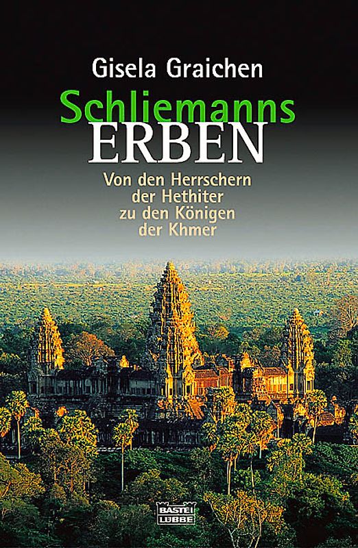 Schliemanns Erben - Von den Herrschern der Hethiter zu den Königen der Khmer