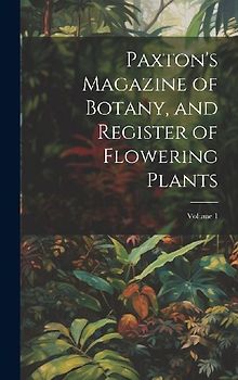 Paxton's Magazine of Botany, and Register of Flowering Plants; Volume 1