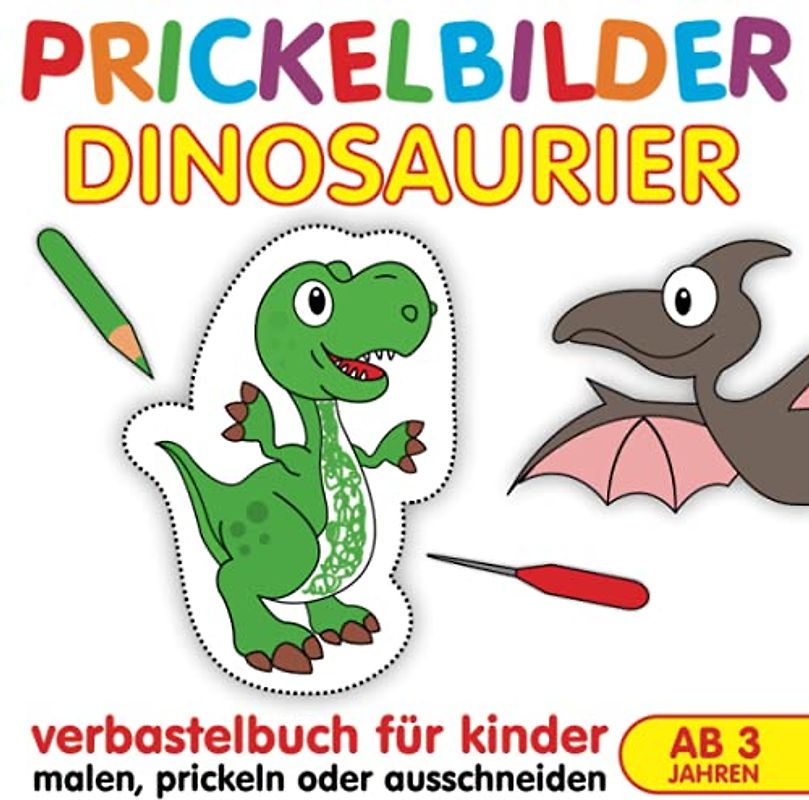 Prickelbilder Dinosaurier Verbastelbuch für Kinder: Prickelvorlagen zum Malen Prickeln Ausschneiden