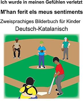 Deutsch-Katalanisch Ich wurde in meinen Gefühlen verletzt/M'han ferit els meus sentiments Zweisprachiges Bilderbuch für Kinder