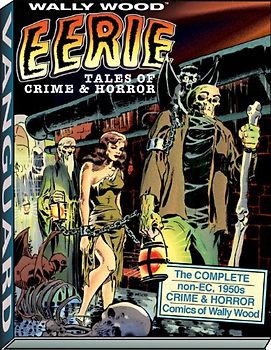 Eerie Tales of Crime & Horror: The Complete Non-EC 1950s Crime & Horror Comics of Wally Wood - Wood, Wallace