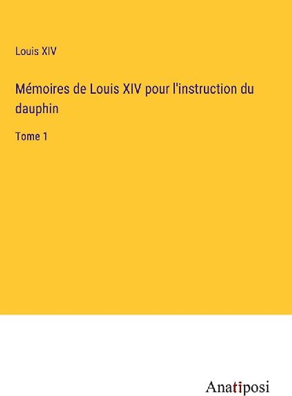 Mémoires de Louis XIV pour l'instruction du dauphin