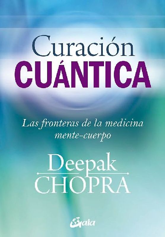 Curación cuántica : las fronteras de la medicina mente-cuerpo