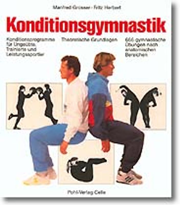 Konditionsgymnastik. Theoretische Grundlagen. 666 gymnastische Übungen nach anatomischen Bereichen, Konditionsprogramme für Ungeübte, Trainierte und Leistungssportler