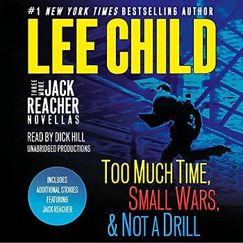 Three More Jack Reacher Novellas: Too Much Time, Small Wars, Not a Drill and Bonus Jack Reacher Stories