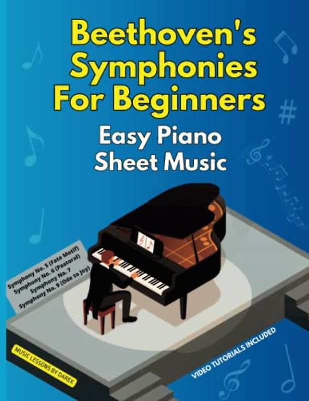 Beethoven's Symphonies For Beginners | Easy Piano Sheet Music: Masterpieces by Ludwig van Beethoven | Symphony No. 5 "Fate motif", No. 6 "Pastoral", ... for Novice Players | Video Tutorials