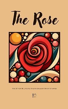The Rose And Other Bilingual Italian-English Short Stories