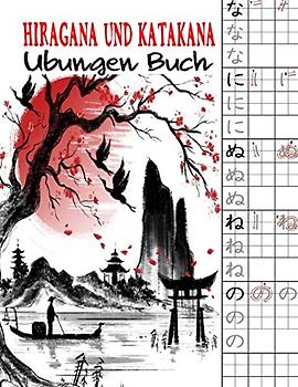 Hiragana und Katakana Übungen Buch: Japanisch schreiben lernen, Genkouyoushi Papier um das japanische Alphabet sowie die Kana und Kanji ... (Übungsheft für Japanische Kalligraphie)
