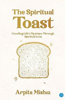 The Spiritual Toast - Unveiling Life's Mystique through spiritual lens