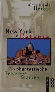 New York in Catania. Eine phantastische Reise durch Sizilien