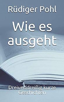 Wie es ausgeht: Dreiunddreißig kurze Geschichten