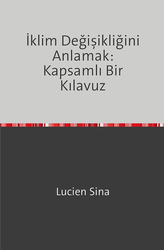 İklim Değişikliğini Anlamak: Kapsamlı Bir Kılavuz